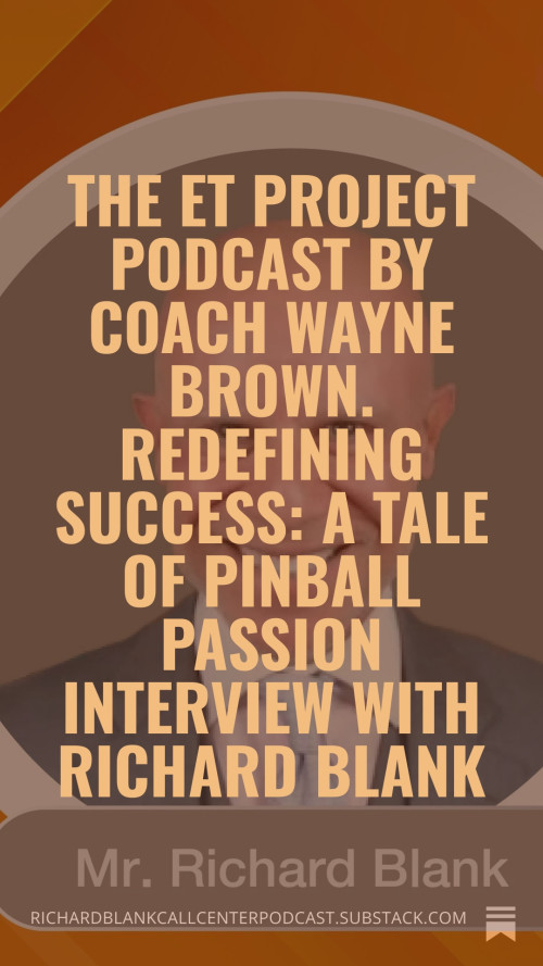 The-ET-Project-Podcast-by-Coach-Wayne-Brown.-Redefining-Success-A-Tale-of-Pinball-Passion-interview-with-Richard-Blank.-6.jpg